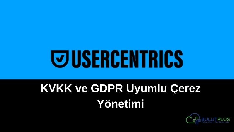 Usercentrics ile KVKK ve GDPR Uyumlu Çerez Yönetimi